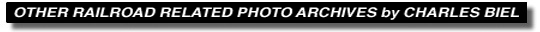 OTHER RAILROAD PHOTO ARCHIVES
by Charles Biel